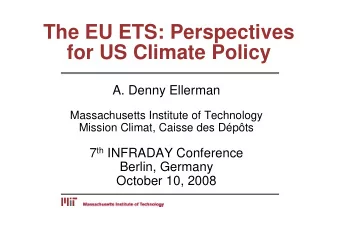 The EU ETS: Perspectives  for US Climate Policy  A. Denny Ellerman  Massachusetts Institute of
