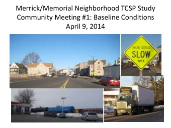 Merrick/Memorial Neighborhood TCSP Study  Community Meeting #1: Baseline Conditions  April 9, 2014