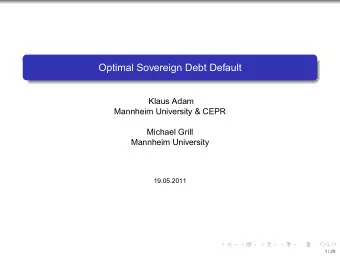 Optimal Sovereign Debt Default  Klaus Adam  Mannheim University &amp; CEPR  Michael Grill  Mannheim