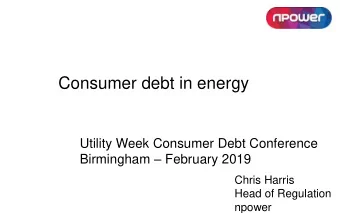 Consumer debt in energy  Utility Week Consumer Debt Conference Birmingham  February 2019  Chris