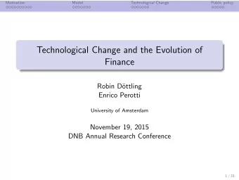 Technological Change and the Evolution of  Finance  Robin D  ottling  Enrico Perotti  University