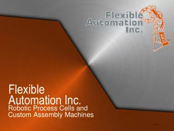 Flexible  Automation Inc.  Robotic Process Cells and  Custom Assembly Machines  Rev 1.1  Contents