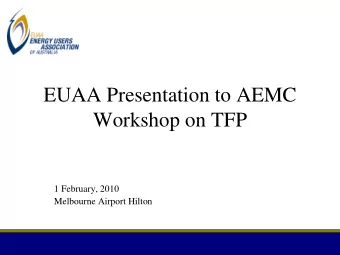 EUAA Presentation to AEMC  Workshop on TFP  1 February, 2010  Melbourne Airport Hilton  1  Overview