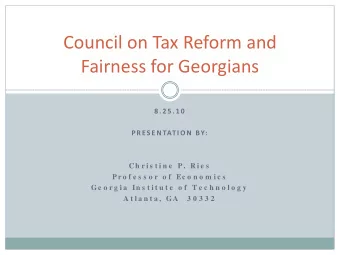 Council on Tax Reform and Fairness for Georgians 8 . 2 5 . 1 0 P R ES E N TAT I O N BY:  Ch r i s t