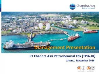 Management Presentation PT Chandra Asri Petrochemical Tbk [TPIA.JK]  Jakarta, September 2016  1.