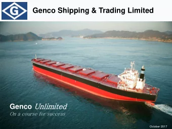 Genco Shipping &amp; Trading Limited Genco Unli  limited  On a course for success  October 2017