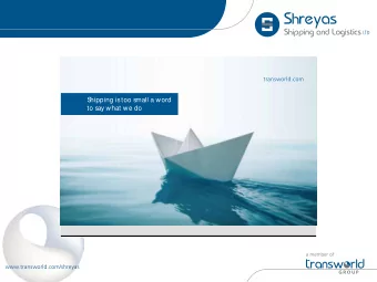 S  hipping is too small a word  to say what we do  www.transworld.com/shreyas  Press Conference 05