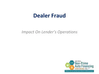 Dealer Fraud  Impact On Lenders Operations  Fraud Drivers  Customers  Dealers  Lenders