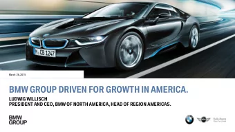BMW GROUP DRIVEN FOR GROWTH IN AMERICA.  LUDWIG WILLISCH  PRESIDENT AND CEO, BMW OF NORTH AMERICA,