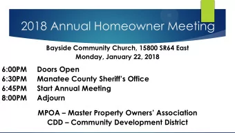 2018 Annual Homeowner Meeting  Bayside Community Church, 15800 SR64 East  Monday, January 22, 2018