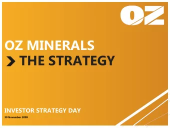OZ MINERALS  THE STRATEGY  INVESTOR STRATEGY DAY  30 November 2009 OZ MINERALS  NOVEMBER 2009