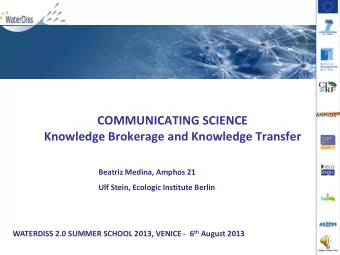 COMMUNICATING SCIENCE  Knowledge Brokerage and Knowledge Transfer  Beatriz Medina, Amphos 21  Ulf