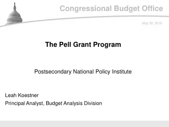 Congressional Budget Office  May 30, 2018  The Pell Grant Program  Postsecondary National Policy