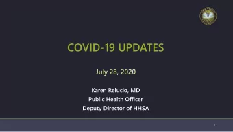 COVID-19 UPDATES  July 28, 2020  Karen Relucio, MD  Public Health Officer  Deputy Director of HHSA