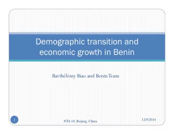 Demographic transition and  economic growth in Benin  Barthlmy Biao and Benin Team  1