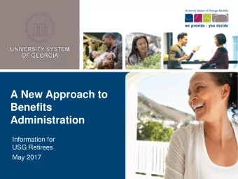 Benefits  Administration  Information for  USG Retirees  May 2017  Agenda  The OneUSG initiative