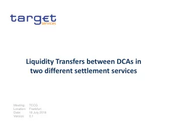 Liquidity Transfers between DCAs in two different settlement services  Meeting:  TCCG  Location: