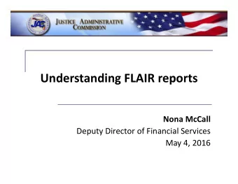 Understanding FLAIR reports Nona McCall Deputy Director of Financial Services May 4, 2016