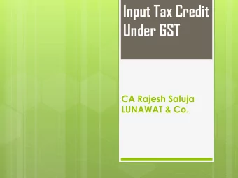Input Tax Credit  Under GST  CA Rajesh Saluja  LUNAWAT &amp; Co.  CA Rajesh Saluja  LUNAWAT &amp;