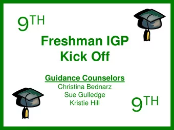 Freshman IGP  Kick Off  Guidance Counselors  Christina Bednarz  Sue Gulledge  Kristie Hill Guidance