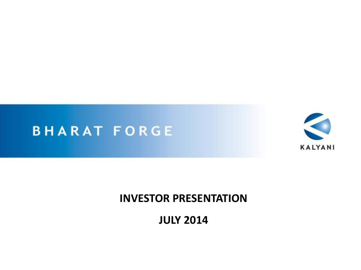 investor presentation july 2014 bharat forge limited a