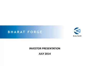 INVESTOR PRESENTATION  JULY 2014  Bharat Forge Limited - A Global  Industrial Conglomerate  Bharat