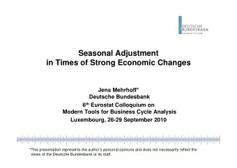 Seasonal Adjustment  in Times of Strong Economic Changes  Jens Mehrhoff*  Deutsche Bundesbank 6 th