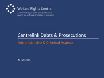 Centrelink Debts &amp; Prosecutions  Administrative &amp; Criminal Aspects  22 July 2015  Social