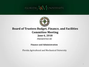 Board of Trustees Budget, Finance, and Facilities  Committee Meeting  June 6, 2018  PRESENTED BY