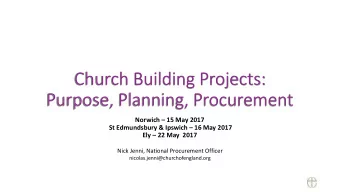 Church Building Projects:  Purpose, Planning, Procurement Norwich  15 May 2017 St Edmundsbury