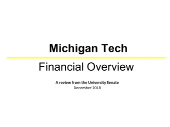 Michigan Tech  Financial Overview  A review from the University Senate  December 2018  Michigan