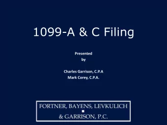 1099-A &amp; C Filing  Presented  by  Charles Garrison, C.P.A  Mark Corey, C.P.A. Timeline Scenario