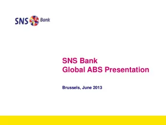 SNS Bank  Global ABS Presentation  Brussels, June 2013  Table of Contents  I.  SNS Bank  3  II.