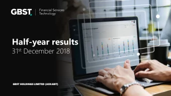 Half-year results 31 st December 2018  GBST  GBST HO  HOLDINGS  LDINGS LIM  LIMITED  ITED (ASX: