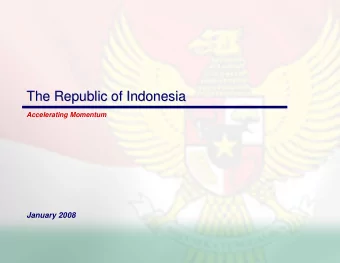 The Republic of Indonesia  The Republic of Indonesia  Accelerating Momentum  January 2008