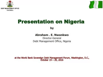 Pr  Presenta  esentation on Ni  tion on Nigeria  geria  by  Abraham . E. Nwankwo  Director-General