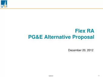Flex RA  PG&amp;E Alternative Proposal  December 20, 2012  1  12/20/12 Flex RA  PG&amp;E