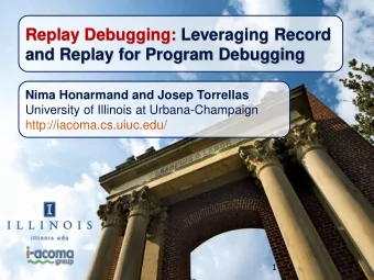 ILLINOIS  Motivati  tion: Bug Reproduction is Difficult  Especially for bugs in production runs