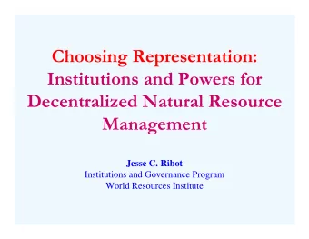 Choosing Representation:  I  Institutions and Powers for  i  i  d P  f  Decentralized Natural