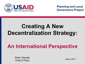 Creating A New  Decentralization Strategy: An International Perspective  Peter Clavelle  March 2014
