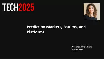Prediction Markets, Forums, and  Platforms  Presenter: Anne T. Griffin  June 19, 2019  Anne T