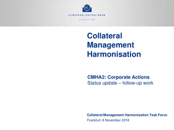Collateral  Management  Harmonisation  CMHA2: Corporate Actions  Status update  follow-up work