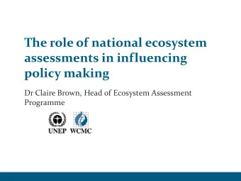 The role of national ecosystem  assessments in influencing  policy making  Dr Claire Brown, Head of