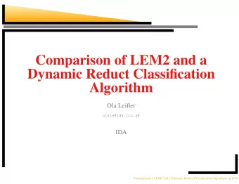 Comparison of LEM2 and a  Dynamic Reduct Classification  Algorithm  Ola Leifler  olale@ida.liu.se