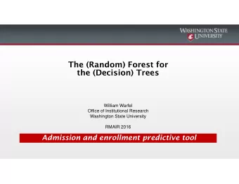 The (Random) Forest for  the (Decision) Trees  William Warfel  Office of Institutional Research