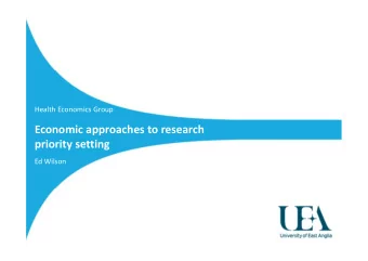 Economic approaches to research  priority setting  Ed Wilson  Health Economics Group  Introduction