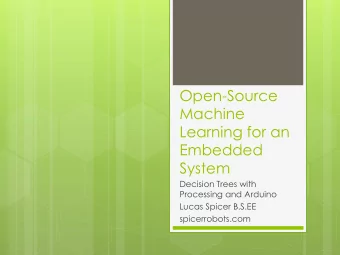 Learning for an  Embedded  System  Decision Trees with  Processing and Arduino  Lucas Spicer B.S.EE