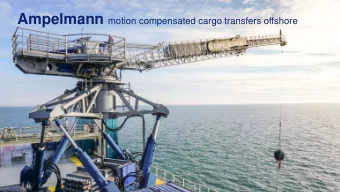 Agenda  1. Introduction to Ampelmann  2. Development of motion compensated cargo transfers  3.