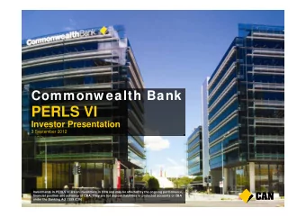 PERLS VI  Investor Presentation  3 September 2012  Investments in PERLS VI are an investment in CBA