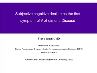 Subjective cognitive decline as the first  symptom of Alzheimers Disease  Frank Jessen, MD
